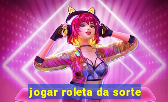 jogar roleta da sorte